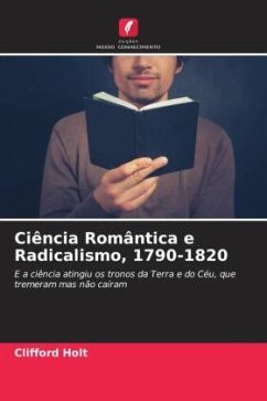 Ciência Romântica e Radicalismo, 1790-1820 - Holt, Clifford