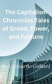 The Capitalism Chronicles Tales of Greed, Power, and Fortune (eBook, ePUB)