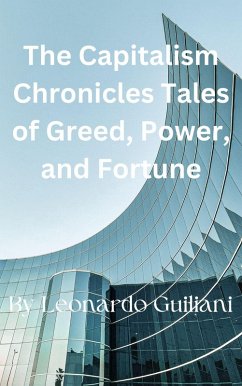 The Capitalism Chronicles Tales of Greed, Power, and Fortune (eBook, ePUB) - Guiliani, Leonardo