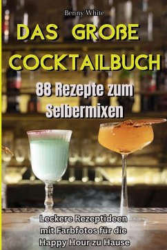 Das große Cocktailbuch - 88 Rezepte zum Selbermixen (eBook, ePUB) - White, Benny