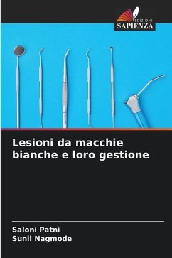 Lesioni da macchie bianche e loro gestione - Patni, Saloni;Nagmode, Sunil