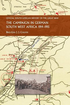 THE CAMPAIGN IN GERMAN SOUTH WEST AFRICA. 1914-1915 - Collyer, Brig-Gen J. J.