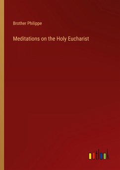 Meditations on the Holy Eucharist - Philippe, Brother