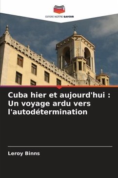 Cuba hier et aujourd'hui : Un voyage ardu vers l'autodétermination - Binns, Leroy