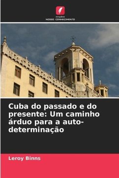 Cuba do passado e do presente: Um caminho árduo para a auto-determinação - Binns, Leroy