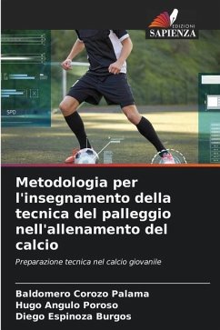 Metodologia per l'insegnamento della tecnica del palleggio nell'allenamento del calcio - Corozo Palama, Baldomero;Angulo Poroso, Hugo;Espinoza Burgos, Diego