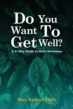 Do You Want To Get Well? - Mary Kathryn Clark
