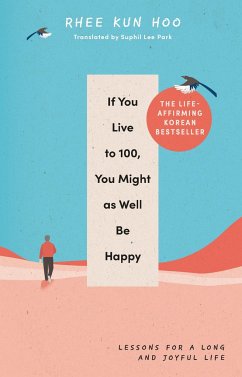 If You Live To 100, You Might As Well Be Happy - Hoo, Rhee Kun