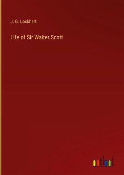 Life of Sir Walter Scott - Lockhart, J. G.