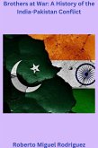 Brothers at War: A History of the India-Pakistan Conflict (eBook, ePUB) Brothers at War: A History of the India-Pakistan Conflict (eBook, ePUB)