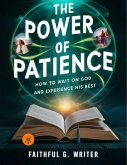 The Power Of Patience: How To Wait On God And Experience His Best (Christian Values, #16) (eBook, ePUB)