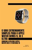 O Guia Extremamente Simples Para O Apple Watch Series 9, Se E Ultra: Começar a Utilizar O Apple Watch 2023 E O watchOS 10 (eBook, ePUB)
