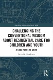 Challenging the Conventional Wisdom about Residential Care for Children and Youth (eBook, ePUB)