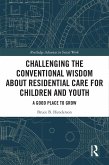 Challenging the Conventional Wisdom about Residential Care for Children and Youth (eBook, PDF)