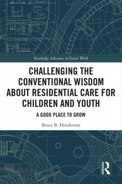 Challenging the Conventional Wisdom about Residential Care for Children and Youth (eBook, PDF) - B. Henderson, Bruce