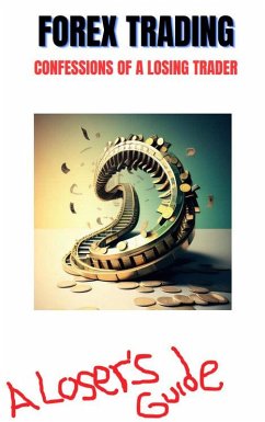 Cover Forex Trading - A Losers Guide (eBook, ePUB)