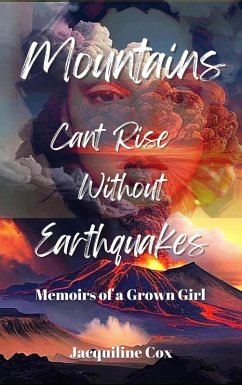 Mountains Can't Rise Without Earthquakes: A Memoir of A Grown Girl (eBook, ePUB) - Cox, Jacquiline