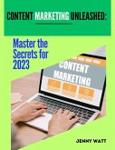 Content Marketing Unleashed Master The Secrets to 2023 (eBook, ePUB)