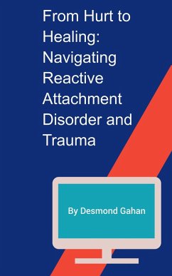 From Hurt to Healing: Navigating Reactive Attachment Disorder and Trauma (eBook, ePUB) - Gahan, Desmond
