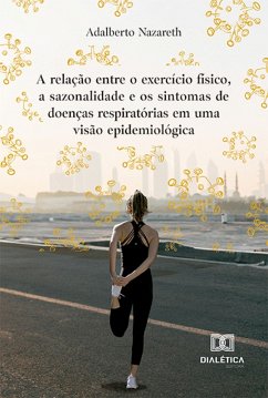 A relação entre o exercício físico, a sazonalidade e os sintomas de doenças respiratórias em uma visão epidemiológica (eBook, ePUB) Cover A relação entre o exercício físico, a sazonalidade e os sintomas de doenças respiratórias em uma visão epidemiológica (eBook, ePUB)