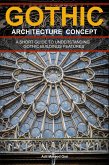 Gothic Architecture Concept: A Short Guide To Understanding Gothic Buildings Features (eBook, ePUB)