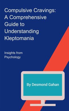 Compulsive Cravings: A Comprehensive Guide to Understanding Kleptomania (eBook, ePUB) - Gahan, Desmond