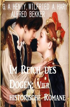 Im Reich des Dogen: Vier historische Romane (eBook, ePUB) - Hary, Wilfried A.; Bekker, Alfred; Henty, G. A.