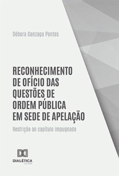 Reconhecimento de ofício das questões de ordem pública em sede de apelação (eBook, ePUB) - Pontes, Débora Gonzaga