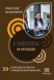 A (in)eficácia da aplicação da resolução de conflitos e mediação no direito brasileiro (eBook, ePUB)