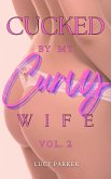Cucked by my Curvy Wife, Volume 2 (eBook, ePUB) Cucked by my Curvy Wife, Volume 2 (eBook, ePUB)