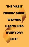 The 'Habit Fusion' Guide: Weaving Habits into Everyday Life" (eBook, ePUB) The 'Habit Fusion' Guide: Weaving Habits into Everyday Life" (eBook, ePUB)