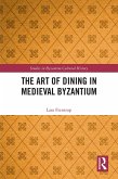 The Art of Dining in Medieval Byzantium (eBook, ePUB)