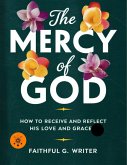The Mercy of God: How to Receive and Reflect His Love and Grace (Christian Values, #17) (eBook, ePUB)