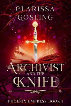 The Archivist and the Knife (Phoenix Empress, #1) (eBook, ePUB) - Gosling, Clarissa