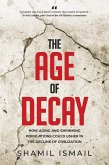 The Age of Decay: How Aging and Shrinking Populations Could Usher in the Decline of Civilization (eBook, ePUB)