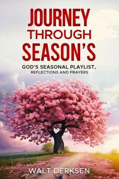 Journey Through Season's God's Seasonal Playlist, Reflections and Prayers (eBook, ePUB) - Derksen, Walt