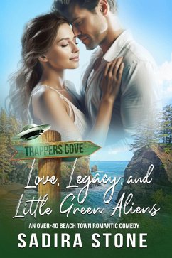 Love, Legacy, and Little Green Aliens: An Over-40 Beach Town Romantic Comedy (Trappers Cove Romance, #4) (eBook, ePUB) - Stone, Sadira