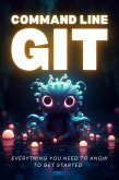 Command Line Git - Everything You Need To Know To Get Started (eBook, ePUB)