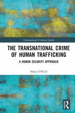 The Transnational Crime of Human Trafficking (eBook, ePUB) - O'Neill, Maria