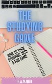 The Studying Game : How to Turn Studying Into A Fun Game (eBook, ePUB) The Studying Game : How to Turn Studying Into A Fun Game (eBook, ePUB)