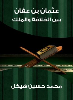 Othman bin Affan: Between the caliphate and the king (eBook, ePUB) - Heikal, Muhammad Hussein