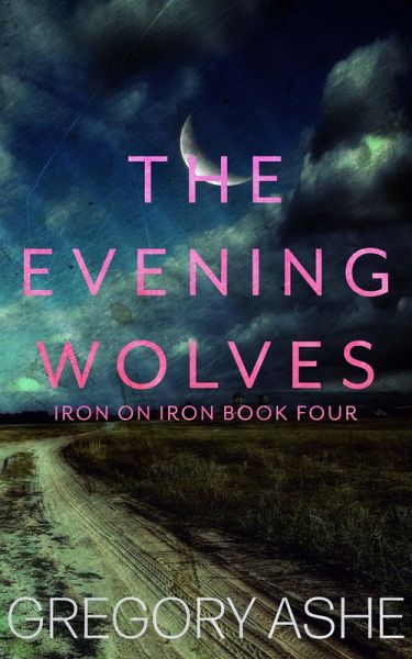 The Evening Wolves (Iron on Iron, #4) (eBook, ePUB) The Evening Wolves (Iron on Iron, #4) (eBook, ePUB)