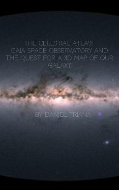 The Celestial Atlas: Gaia Space Observatory and the Quest for a 3D Map of our Galaxy (eBook, ePUB) - Triana, Daniel