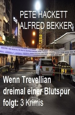 Wenn Trevellian dreimal einer Blutspur folgt: 3 Krimis (eBook, ePUB) - Bekker, Alfred; Hackett, Pete
