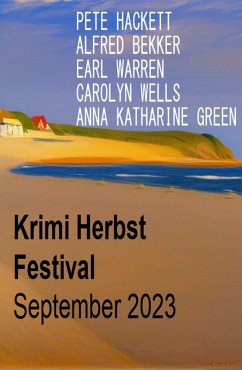 Krimi Herbst Festival September 2023 (eBook, ePUB) - Bekker, Alfred; Hackett, Pete; Warren, Earl; Green, Anna Katharine; Wells, Carolyn