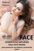 Face: Faça Você Mesmo Cosméticos Para Preservar A Sua Beleza E Juventude (eBook, ePUB)