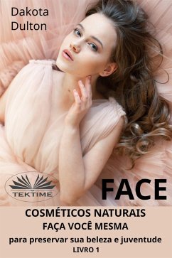 Cover Face: Faça Você Mesmo Cosméticos Para Preservar A Sua Beleza E Juventude (eBook, ePUB)