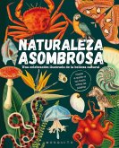 Naturaleza asombrosa : una celebración ilustrada de la belleza natural Naturaleza asombrosa : una celebración ilustrada de la belleza natural