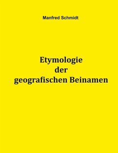 Etymologie der geografischen Beinamen - Schmidt, Manfred