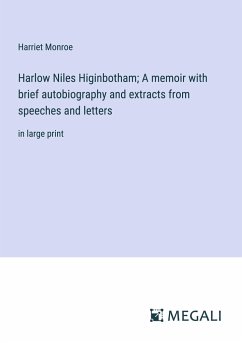 Harlow Niles Higinbotham; A memoir with brief autobiography and extracts from speeches and letters - Monroe, Harriet